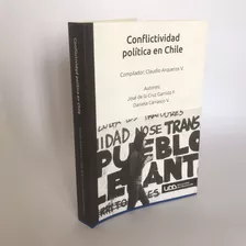 Conflictividad Política En Chile - José De La Cruz, Daniela 