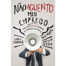 Não Aguento Meu Emprego: Como Viver Bem Num Ambiente De Trabalho Que Faz Mal, De Chapman, Gary. Associação Religiosa Editora Mundo Cristão, Capa Mole Em Português, 2016