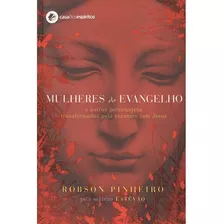 Mulheres Do Evangelho, De Pinheiro, Robson. Casa Dos Espíritos Editora Ltda, Capa Mole Em Português, 2005
