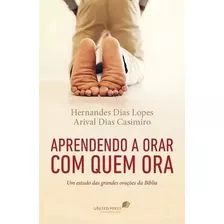 Livro Aprendendo A Orar Com Quem Ora - Hernandes Dias Lopes