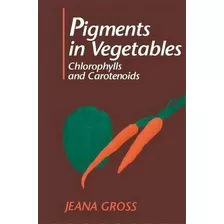 Pigments In Vegetables, De Jeana Gross. Editorial Springer Verlag New York Inc, Tapa Blanda En Inglés