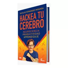 Hackea Tu Cerebro - Neurociencia, Productividad, Aprendizaje, De Nicolas Fernandez Miranda. Editorial Lea, Tapa Blanda En Español, 2023