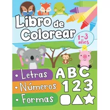 Libro: Libro De Colorear Letras Números Formas 1-3 Años: Pri