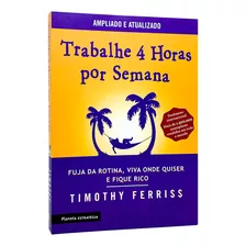 Trabalhe 4 Horas Por Semana - Timothy Ferriss - Livro Físico
