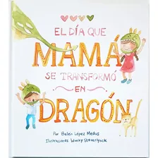 Dia Que Mama Se Transformo En Dragon, El - Lopez Medus, Stev