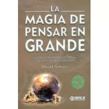 La Magia De Pensar En Grande, De David J Schwartz. Editorial Globals Ediciones, Tapa Blanda En Español, 2021