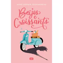 Beijos E Croissants, De Anne-sophie Jouhanneau. Editora Alt - Globo, Capa Mole Em Português