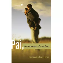 Pai, Um Homem De Valor, De Lopes, Hernandes Dias. Editora Hagnos Ltda, Capa Mole Em Português, 2008