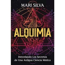 Alquimia: Desvelando Los Secretos De Una Antigua Ciencia Mística (filosofías Espirituales) (spanish Edition), De Silva, Mari. Editorial Oem, Tapa Blanda En Español