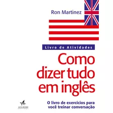 Como Dizer Tudo Em Inglês: Livro De Atividades, De Martinez, Ron. Série Como Dizer Tudo Starling Alta Editora E Consultoria Eireli, Capa Mole Em Português, 2018