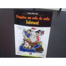 Livro Projetos Em Sala De Aula Internet 