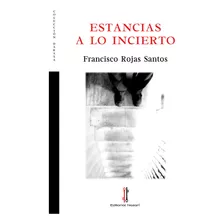 Estancias A Lo Incierto - Rojas Santos,francisco