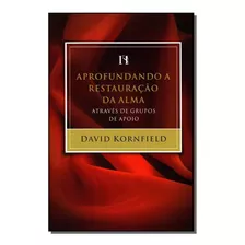 Aprofundando A Restauracao Da Alma - Kornfield, David