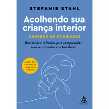 Livro Acolhendo Sua Criança Interior - Caderno De Ativida...