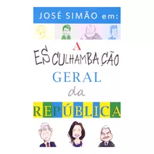 Livro A Esculhambação Geral Da República - Simão, José [2011]