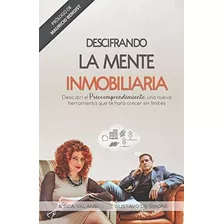 Descifrando La Mente Inmobiliaria : Descubri El Psicoemprendimiento, Una Nueva Herramienta Que Te..., De Jesica Valansi. Editorial De Simone, Tapa Blanda En Español