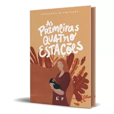 As Primeiras Quatro Estações | Vivendo A Maternidade | Capa Dura | Fernanda Witwytzky