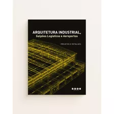 Arquitetura Industrial, Galpões Logísticos E Aeroportos: P