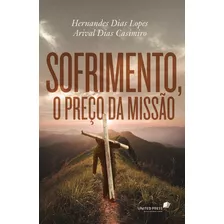 Sofrimento, O Preço Da Missão, De Casimiro, Arival. Editora Hagnos Ltda, Capa Mole Em Português, 2016