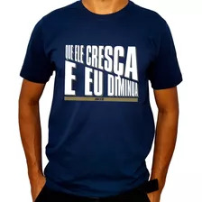 Kit 4 Camisetas Cristãs Que Ele Cresça E Eu Diminua