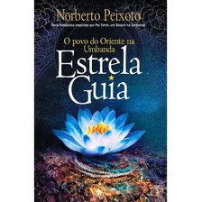 Estrela Guia: O Povo Do Oriente Na Umbanda, De Peixoto, Norberto Dos Santos. Editora Edições Besourobox Ltda, Capa Mole Em Português, 2020