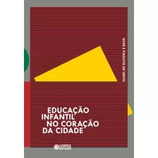 Educação Infantil No Coração Da Cidade, De Silva, Isabel De Oliveira E. Cortez Editora E Livraria Ltda, Capa Mole Em Português, 2008