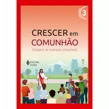 Crescer Em Comunhão Vol. 3 Catequista - Versão 2021: Catequese De Inspiração Catecumenal, De Pupo, Débora Regina. Série Crescer Em Comunhão Editora Vozes Ltda., Capa Mole Em Português, 2022