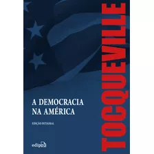 A Democracia Na América Edição Integral, De Tocqueville, Alexis De. Série Conservadorismo, Conservadorismo Brasileiro, Conservadorismo Classico, Filosofia Conservadora, Politica Contemporanea Editor