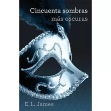 Libro Cincuenta Sombras Mas Oscuras E. L. James Grijalbo
