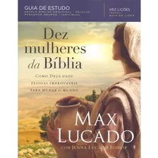 Dez Mulheres Da Bíblia | Livro Max Lucado