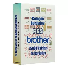 Matrizes Bordados 75 Mil - Brother - Pes Vol: 01 (inéditas)