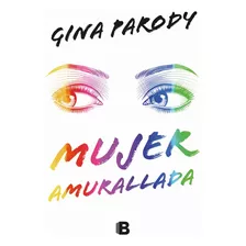 Mujer Amurallada, De Gina Parody. Editorial Ediciones B, Tapa Blanda En Español