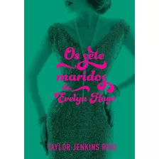 Os Sete Maridos De Evelyn Hugo - Taylor Jenkins Reid