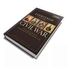 Eyewitness To The Civil War: The Complete History From Secession To Reconstruction (extraordinary, Gloriously Illustrated Book, Hundreds Of Rare Photographs And Artifacts) História Viva Capa Dura