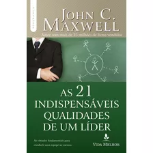 As 21 Indispensáveis Qualidades De Um Líder, De Maxwell, John C.. Série Liderança Com John C. Maxwell Vida Melhor Editora S.a, Capa Mole Em Português, 2012