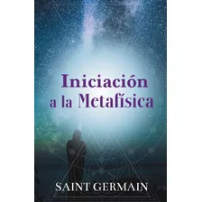 Iniciación A La Metafísica, De Saint Germain, Conde De. Grupo Editorial Tomo, Tapa Blanda En Español, 2023