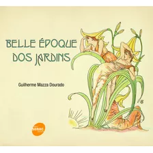 Belle Epoque Dos Jardins, De Dourado, Guilherme Mazza. Editora Serviço Nacional De Aprendizagem Comercial, Capa Mole Em Português, 2011