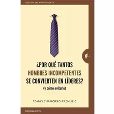 ¿por Que Tantos Hombres Incompetentes Se Convierten En Lider