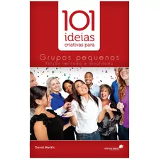 101 Ideias Criativas Para Grupos Pequenos, De Merkh, David. Editora Hagnos Ltda, Capa Mole Em Português, 2015