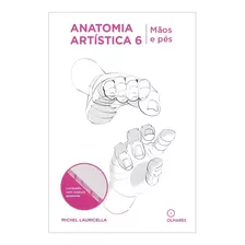 Livro Anatomia Artistica 6 Maos E Pes - Michel Lauricella 