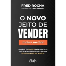 O Novo Jeito De Vender (mais E Melhor): Aprenda Os 7 Passos Para Aumentar Suas Vendas, Conquistar Clientes E Revolucionar O Seu Negócio, De Rocha, Fred. Editora Gente Livraria E Editora Ltda., Capa Mo