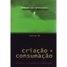 Criação E Consumação - Volume 3 (2ª Edição), De Gerard Van Groningen. Editora Cultura Cristã, Capa Mole Em Português