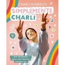 Simplemente Charli - Charli D' Amelio - Mis Secretos Para Q