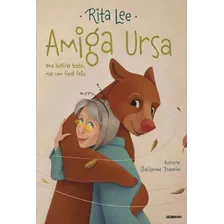 Amiga Ursa: Uma História Triste, Mas Com Final Feliz, De Lee, Rita. Editora Globo Livros, Capa Mole, Edição 1ª Edição - 2019 Em Português