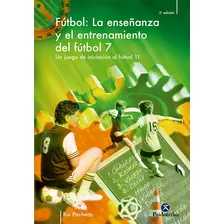 Enseãâ±anza Y Entrenamiento Del Fãâºtbol 7. Un Juego De Iniciaciãâ³n Al Fãâºtbol 11, La, De Pacheco, Rui. Editorial Paidotribo, Tapa Blanda En Español