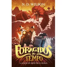 Foragidos Do Tempo - A Cancao De Espectro E Gloria: Foragidos Do Tempo - A Cancao De Espectro E Gloria, De Wilson, N. D. Editora Thomas Nelson Brasil, Capa Mole, Edição 1 Em Português, 2023