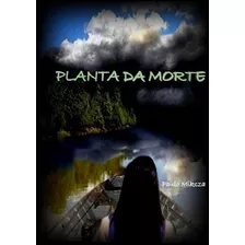 Planta Da Morte, De Paulo Mikcza. Série Não Aplicável, Vol. 1. Editora Clube De Autores, Capa Mole, Edição 1 Em Português, 2013