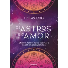 Astro E O Amor: Um Guia Astrológico Completo Sobre Relacionamento, De Greene, Liz. Editora Pensamento, Capa Mole Em Português, 2021
