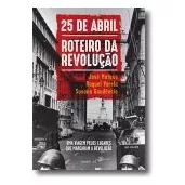 Livro Fisico - 25 De Abril, Roteiro Da Revolução: Uma Viagem Pelos Lugares Que Marcaram A Revolução