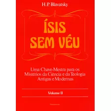 Ísis Sem Véu Vol. Ii: Ísis Sem Véu Vol. Ii, De Blavatsky, H. P.. Editora Pensamento-cultrix Ltda., Capa Mole Em Português, 1981